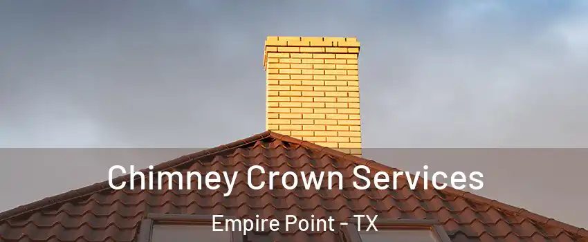 Chimney Crown Services Empire Point - TX