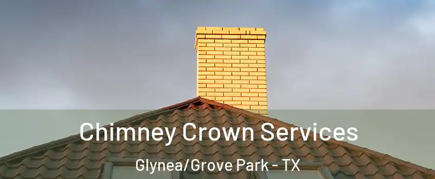 Chimney Crown Services Glynea/Grove Park - TX