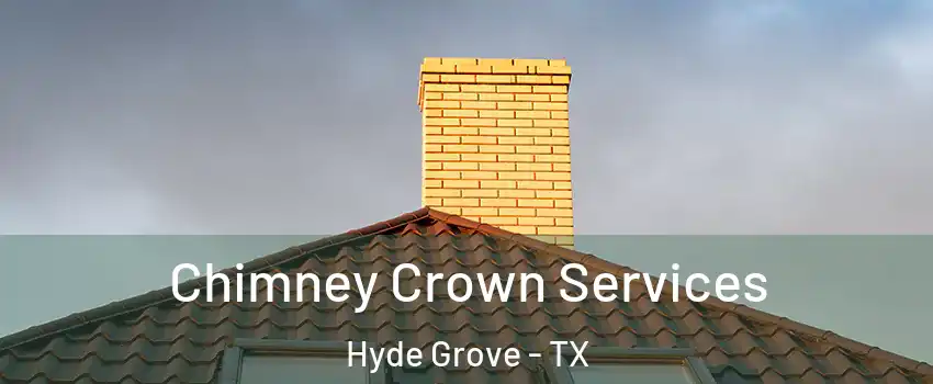 Chimney Crown Services Hyde Grove - TX