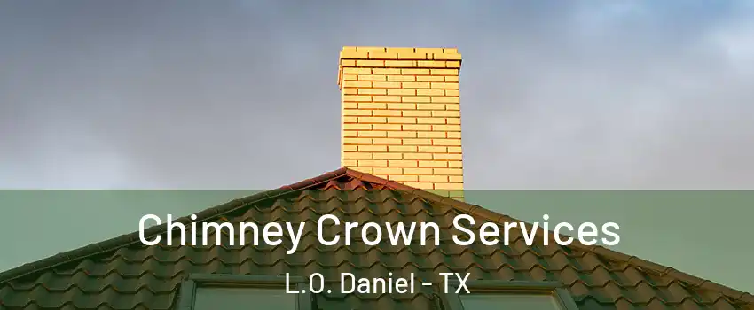 Chimney Crown Services L.O. Daniel - TX