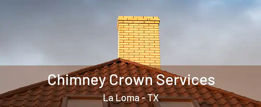 Chimney Crown Services La Loma - TX