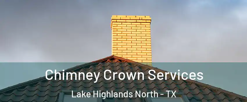 Chimney Crown Services Lake Highlands North - TX