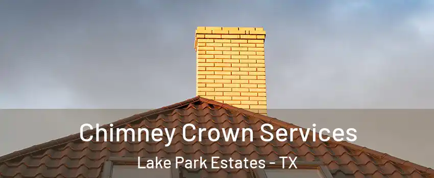 Chimney Crown Services Lake Park Estates - TX