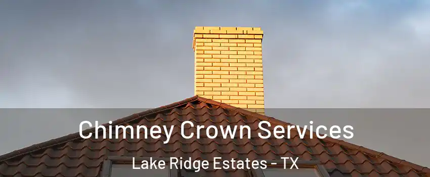 Chimney Crown Services Lake Ridge Estates - TX