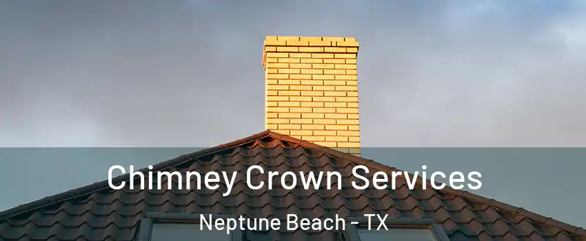 Chimney Crown Services Neptune Beach - TX
