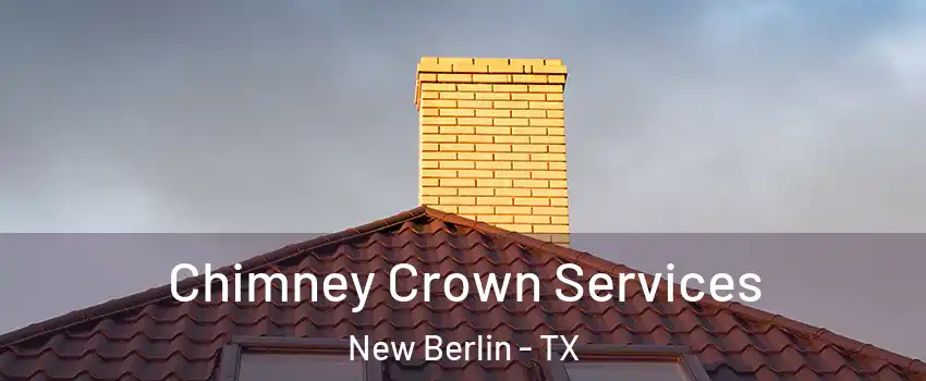 Chimney Crown Services New Berlin - TX