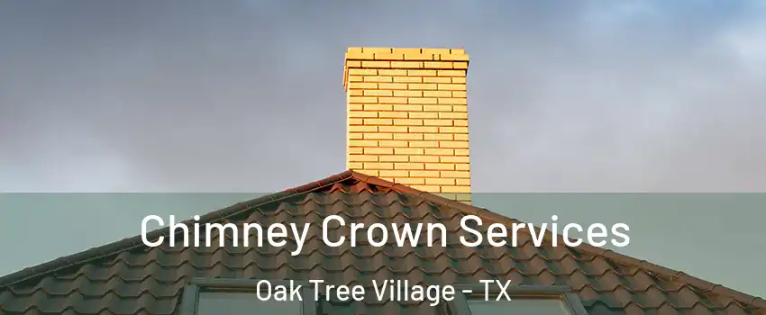 Chimney Crown Services Oak Tree Village - TX