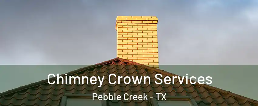 Chimney Crown Services Pebble Creek - TX