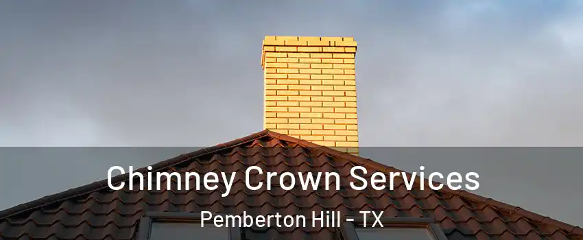 Chimney Crown Services Pemberton Hill - TX