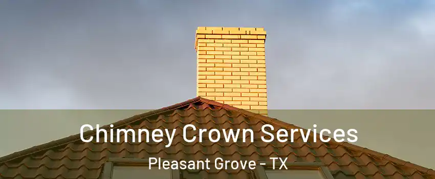 Chimney Crown Services Pleasant Grove - TX