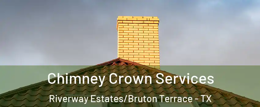 Chimney Crown Services Riverway Estates/Bruton Terrace - TX