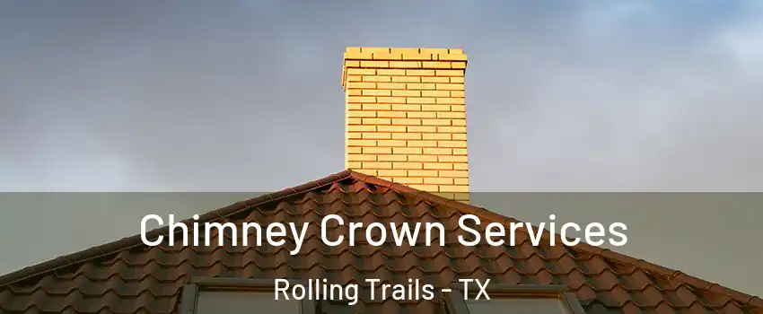 Chimney Crown Services Rolling Trails - TX