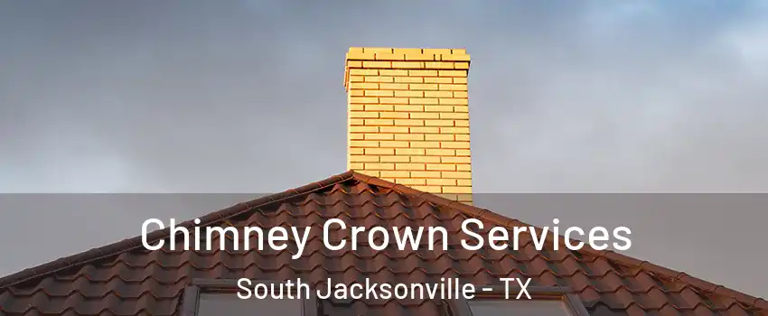 Chimney Crown Services South Jacksonville - TX
