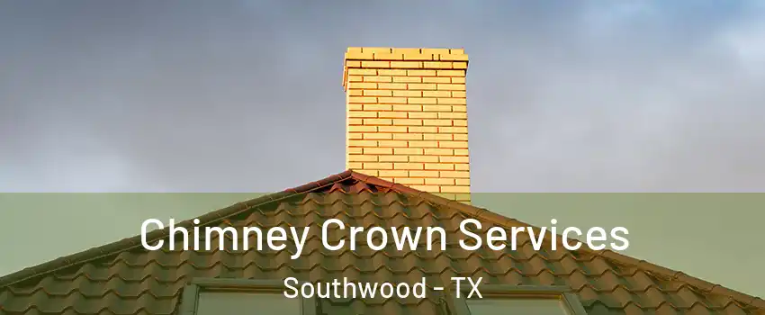 Chimney Crown Services Southwood - TX