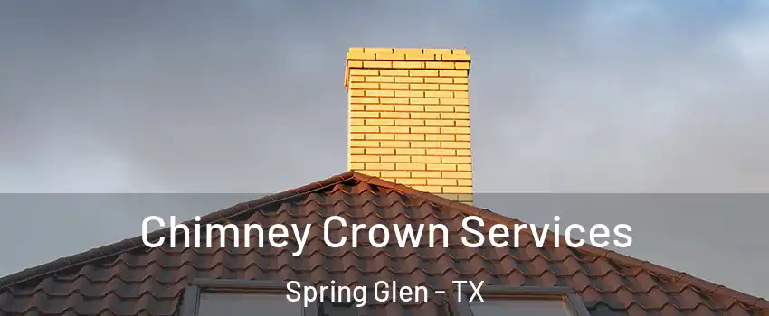 Chimney Crown Services Spring Glen - TX