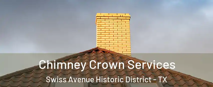 Chimney Crown Services Swiss Avenue Historic District - TX