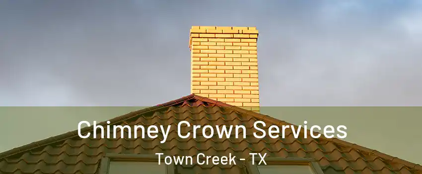 Chimney Crown Services Town Creek - TX