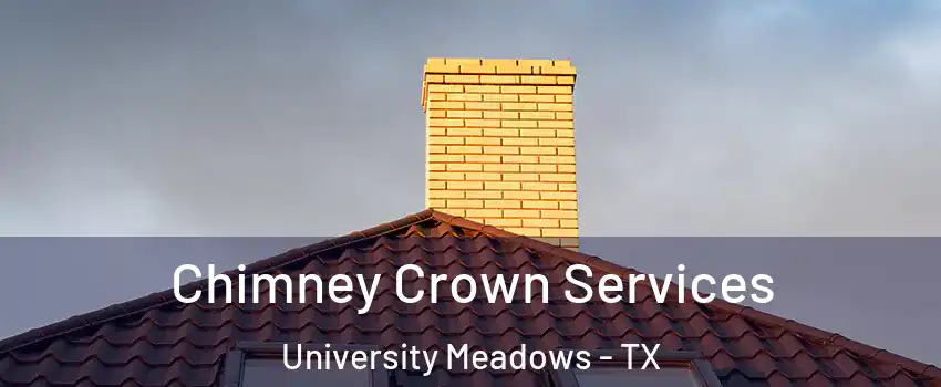 Chimney Crown Services University Meadows - TX