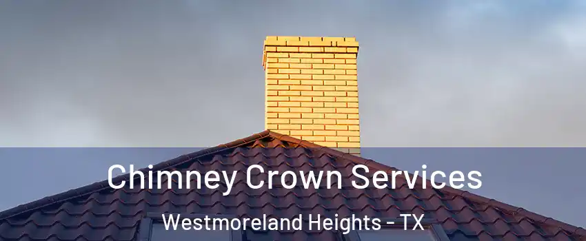 Chimney Crown Services Westmoreland Heights - TX