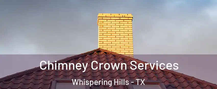 Chimney Crown Services Whispering Hills - TX