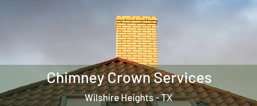 Chimney Crown Services Wilshire Heights - TX