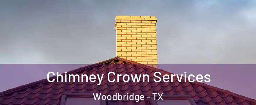 Chimney Crown Services Woodbridge - TX