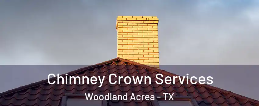 Chimney Crown Services Woodland Acrea - TX