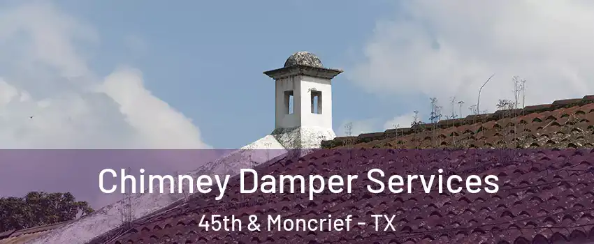 Chimney Damper Services 45th & Moncrief - TX