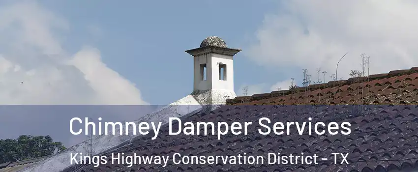 Chimney Damper Services Kings Highway Conservation District - TX