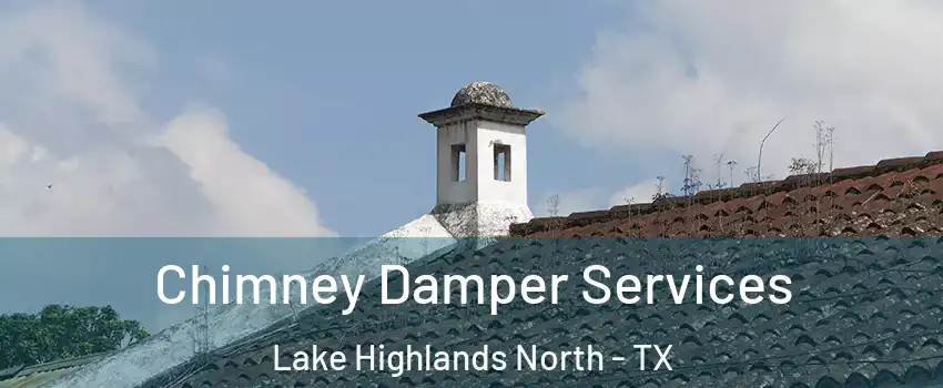 Chimney Damper Services Lake Highlands North - TX
