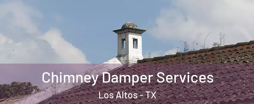 Chimney Damper Services Los Altos - TX