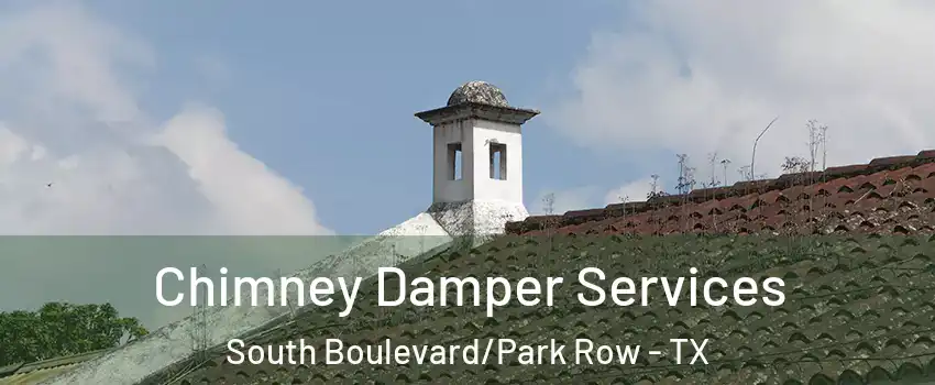 Chimney Damper Services South Boulevard/Park Row - TX