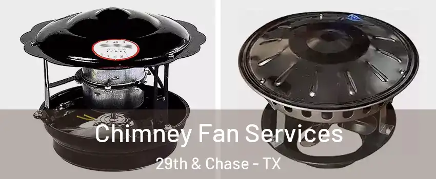 Chimney Fan Services 29th & Chase - TX