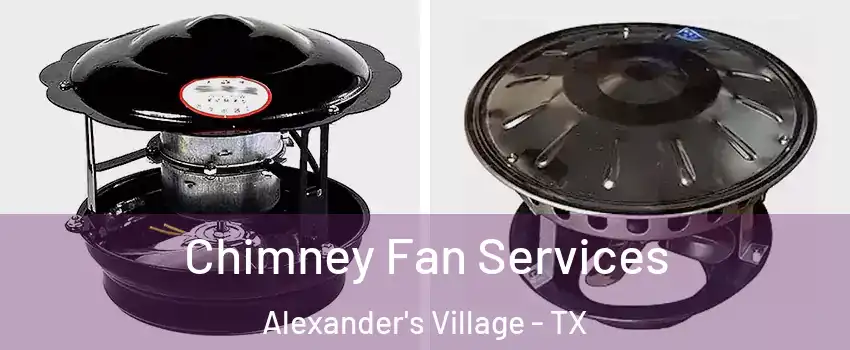 Chimney Fan Services Alexander's Village - TX