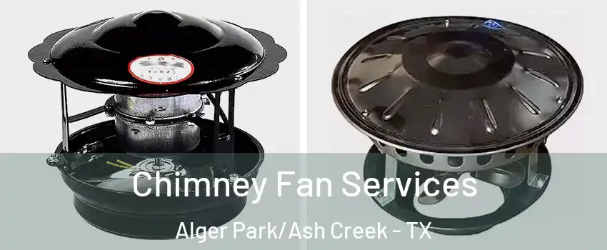 Chimney Fan Services Alger Park/Ash Creek - TX