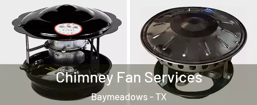 Chimney Fan Services Baymeadows - TX