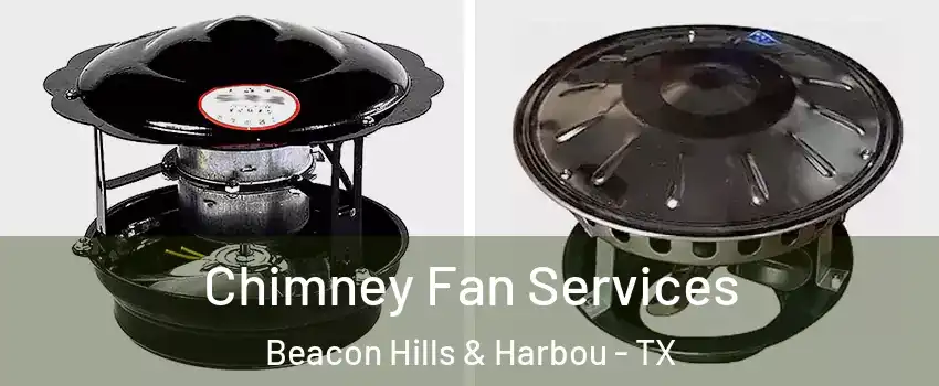 Chimney Fan Services Beacon Hills & Harbou - TX