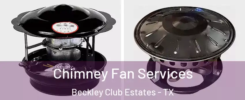 Chimney Fan Services Beckley Club Estates - TX