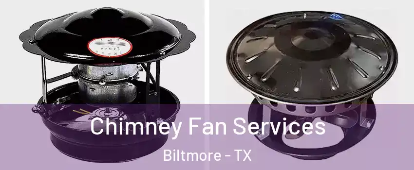 Chimney Fan Services Biltmore - TX