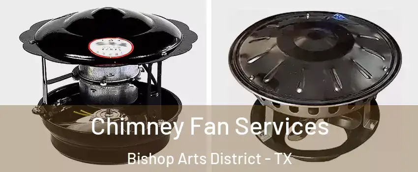 Chimney Fan Services Bishop Arts District - TX
