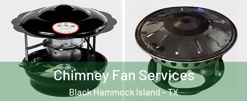 Chimney Fan Services Black Hammock Island - TX
