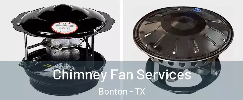 Chimney Fan Services Bonton - TX