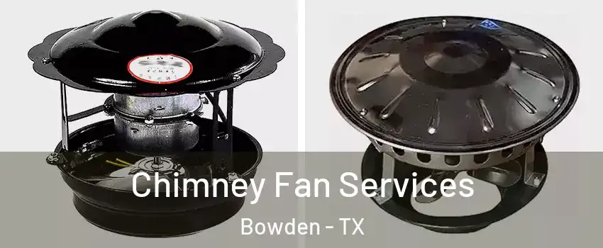 Chimney Fan Services Bowden - TX