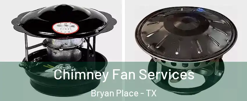 Chimney Fan Services Bryan Place - TX