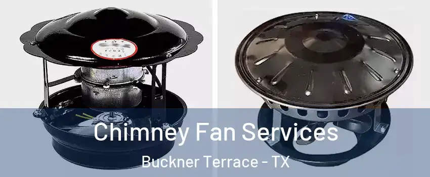 Chimney Fan Services Buckner Terrace - TX