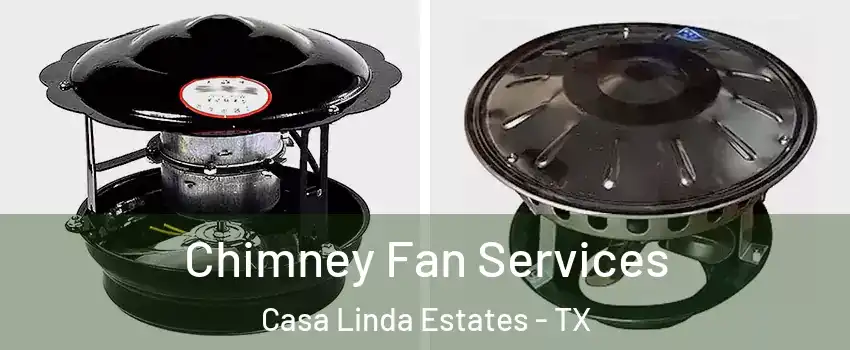 Chimney Fan Services Casa Linda Estates - TX