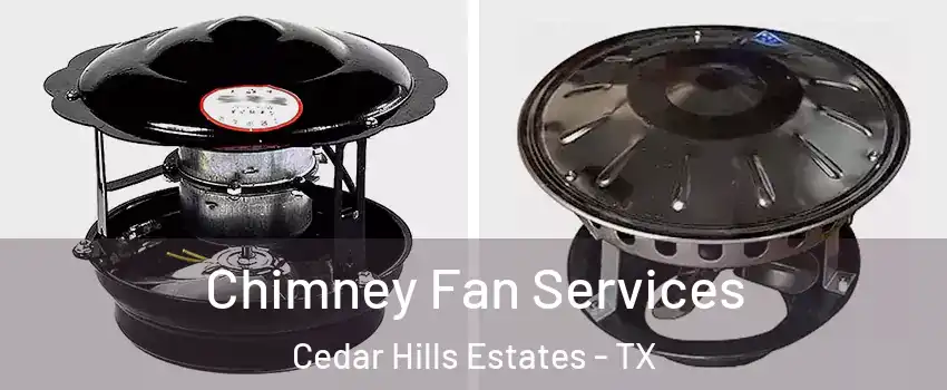 Chimney Fan Services Cedar Hills Estates - TX