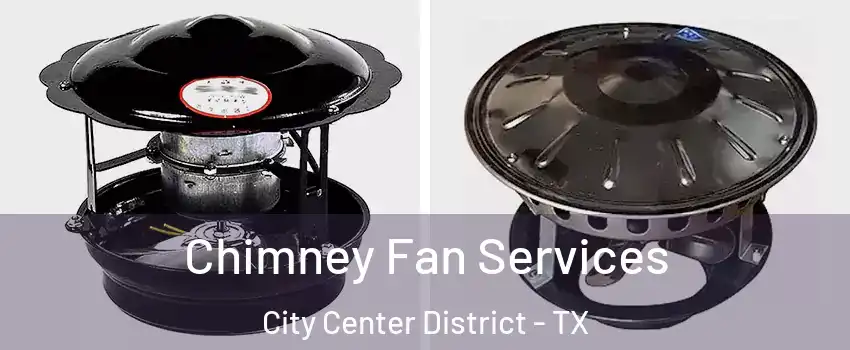 Chimney Fan Services City Center District - TX