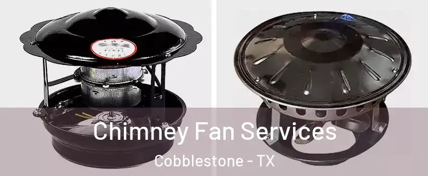 Chimney Fan Services Cobblestone - TX