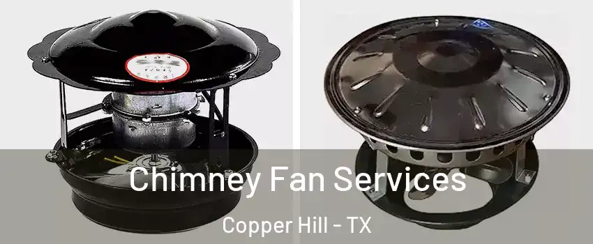 Chimney Fan Services Copper Hill - TX